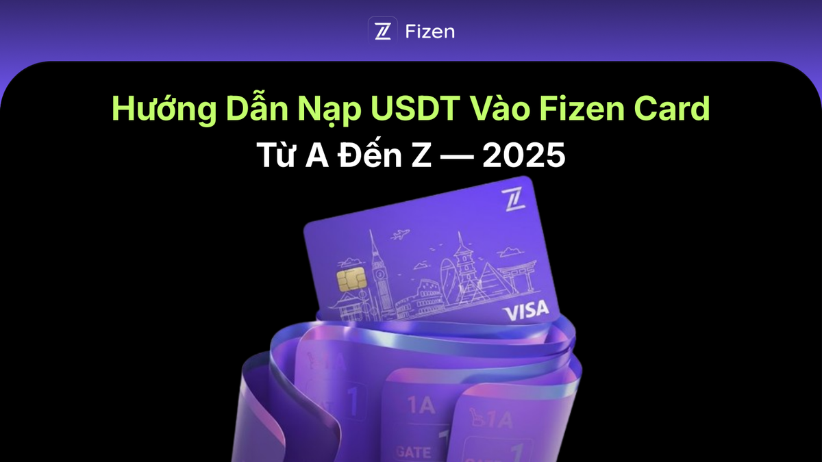 Hướng Dẫn Nạp USDT Vào Fizen Card Từ A Đến Z
