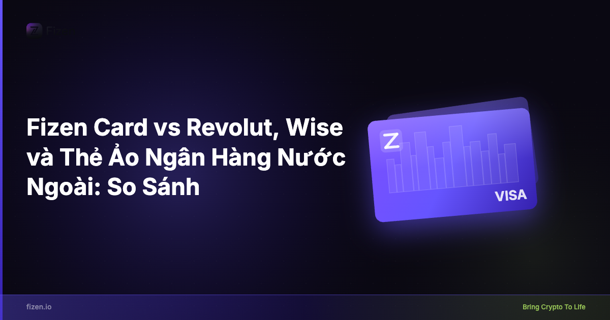 Fizen Card vs Revolut, Wise và Thẻ Ảo Ngân Hàng Nước Ngoài: So Sánh 2025
