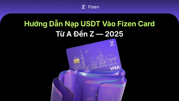 Hướng Dẫn Nạp USDT Vào Fizen Card Từ A Đến Z