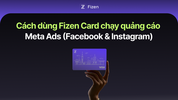 Cách dùng Fizen Card chạy quảng cáo Meta Ads (Facebook & Instagram)