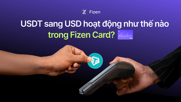 USDT sang USD hoạt động như thế nào trong Fizen Card?
